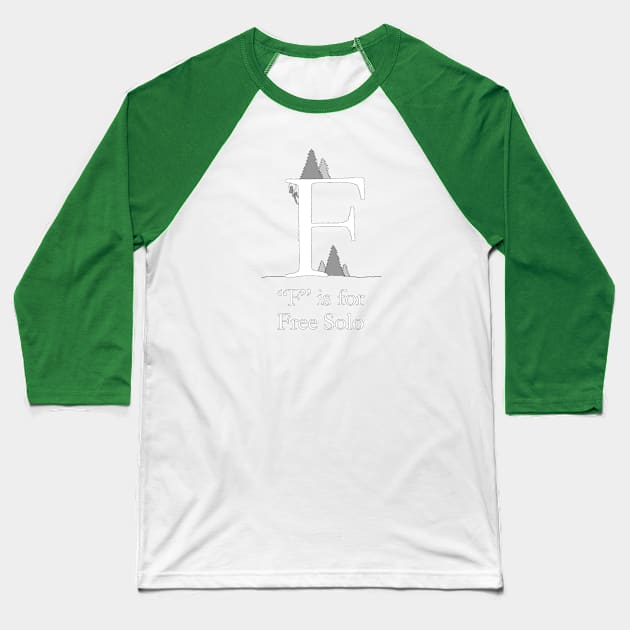 F is for Free Solo Baseball T-Shirt by TheWanderingFools